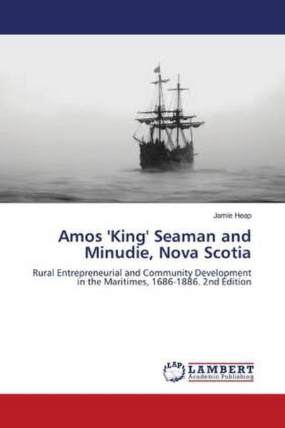 Amos ’King’ Seaman and Minudie, Nova Scotia
