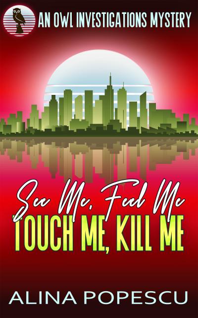 See Me, Feel Me, Touch Me, Kill Me (OWL Investigations Mysteries, #5)
