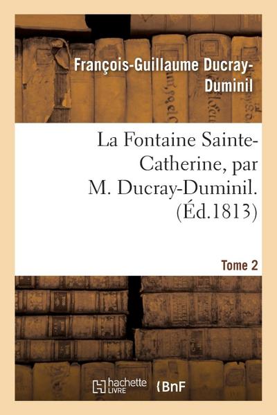 La Fontaine Sainte-Catherine. Tome 2