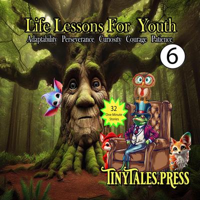 Life Lesson for Youth #6, Adaptability, Perseverance, Curiosity, Courage, Patience (Tiny Tales Books, #6)