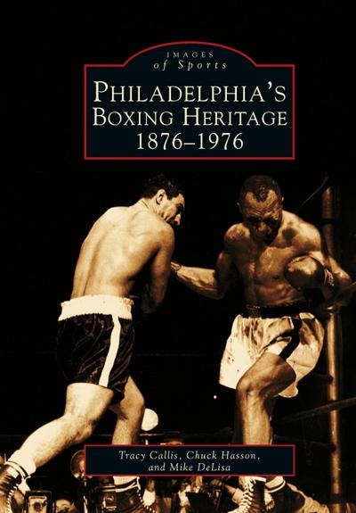 Philadelphia’s Boxing Heritage 1876-1976