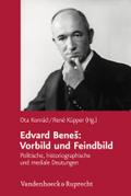 Edvard Benes: Vorbild und Feindbild: Politische, historiographische und mediale Deutungen Ota Konrad Editor
