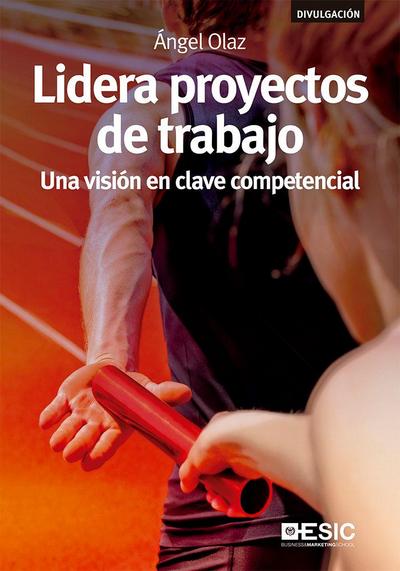 Lidera proyectos de trabajo : una visión en clave competencial