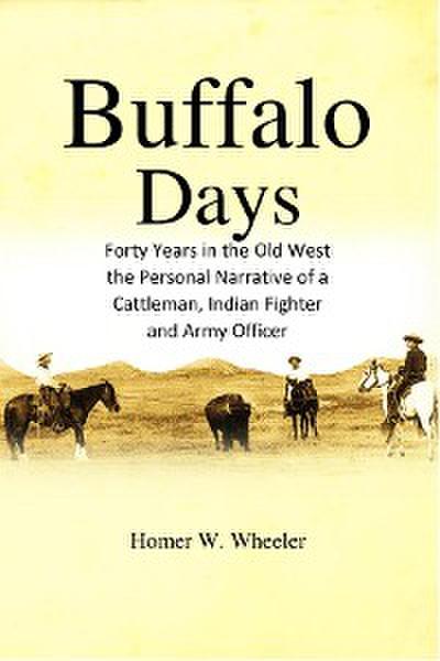 Buffalo Days: Forty Years in the Old West