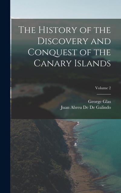The History of the Discovery and Conquest of the Canary Islands; Volume 2