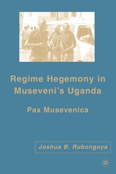 Regime Hegemony in Museveni’s Uganda