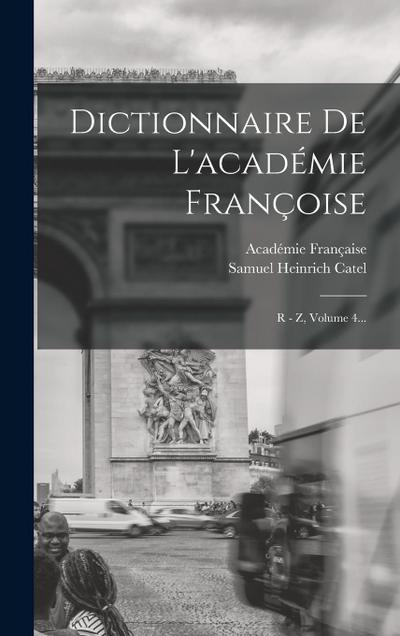Dictionnaire De L’académie Françoise: R - Z, Volume 4...