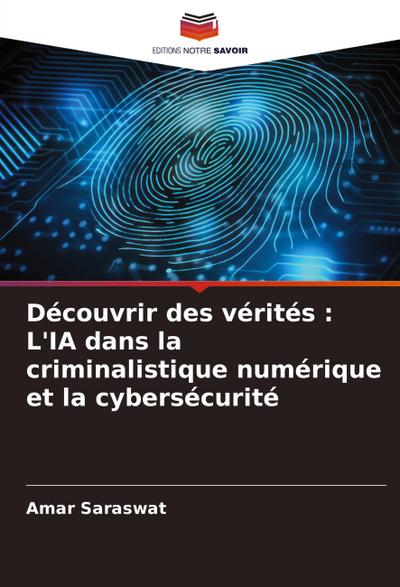Découvrir des vérités : L’IA dans la criminalistique numérique et la cybersécurité