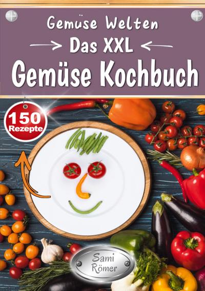 Gemüse Welten - Das XXL Gemüse Kochbuch
