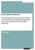 Motivationale und emotionale Unterschiede im ehrenamtlichen Engagement. Begleitung von schwerstkranken und sterbenden Menschen