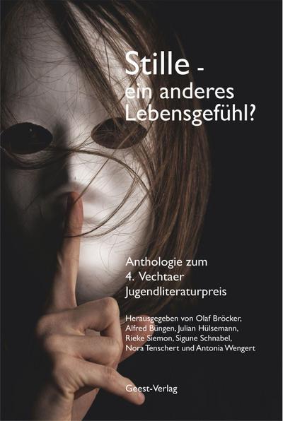Stille - ein anderes Lebensgefühl?: Anthologie zum 4. Vechtaer Jugendliteraturpreis