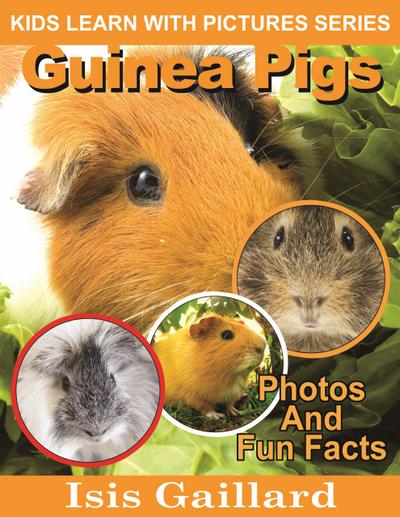 Guinea Pigs Photos and Fun Facts for Kids (Kids Learn With Pictures, #49)