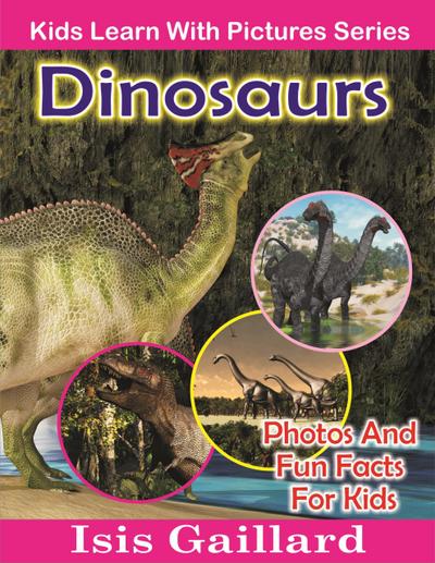 Dinosaurs Photos and Fun Facts for Kids (Kids Learn With Pictures, #44)