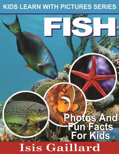 Fish Photos and Fun Facts for Kids (Kids Learn With Pictures, #47)