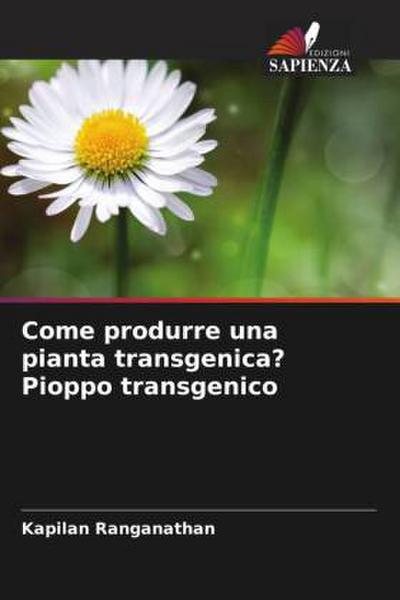 Come produrre una pianta transgenica? Pioppo transgenico