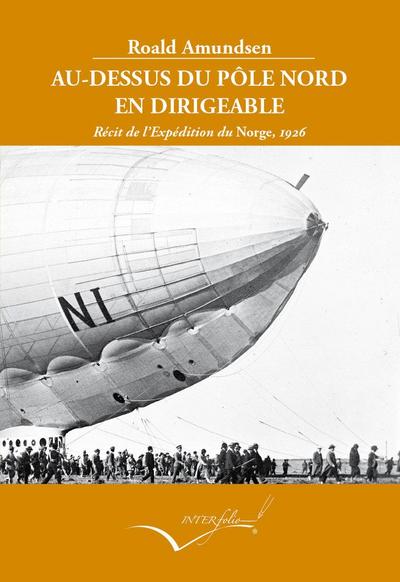 Au-dessus du pôle Nord en dirigeable : récit de l’Expédition du Norge, 1926