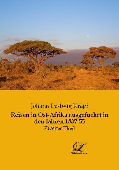 Reisen in Ost-Afrika ausgefuehrt in den Jahren 1837-55