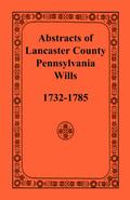 Abstracts of Lancaster County, Pennsylvania, Wills, 1732-1785