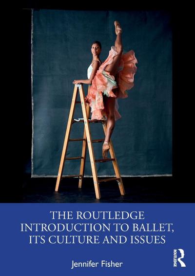 The Routledge Introduction to Ballet, its Culture and Issues