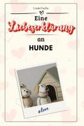 Eine Liebeserklärung an Hunde - Die große Hommage 