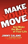 Make Your Move... And Make the Most of Your Life - Jimmy Calano