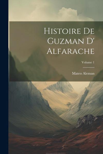 Histoire De Guzman D’ Alfarache; Volume 1