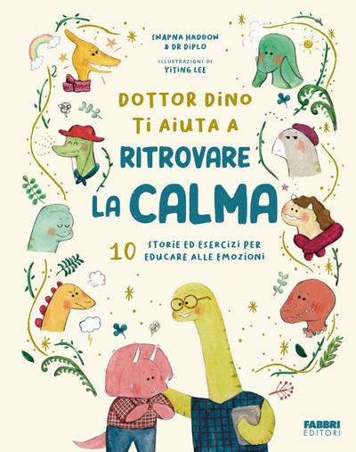 Dottor Dino ti aiuta a ritrovare la calma. 10 storie ed esercizi per educare alle emozioni