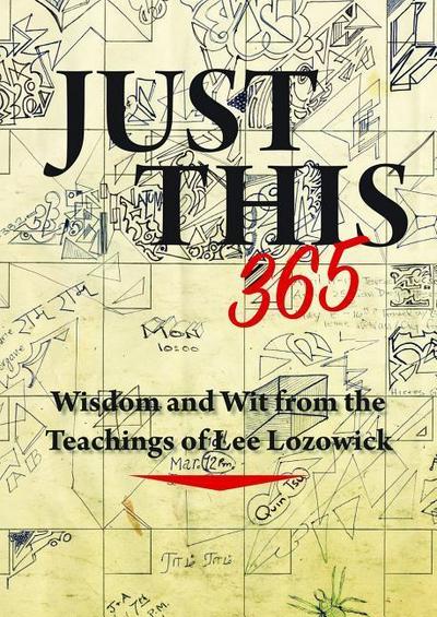 Just This 365: Wisdom and Wit from the Teachings of Lee Lozowick