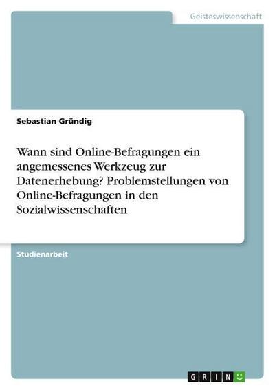 Wann sind Online-Befragungen ein angemessenes Werkzeug zur Datenerhebung? Problemstellungen von Online-Befragungen in den Sozialwissenschaften