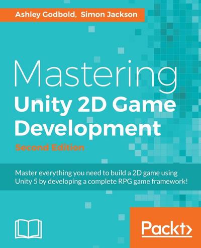 Mastering Unity 2D Game Development - Second Edition