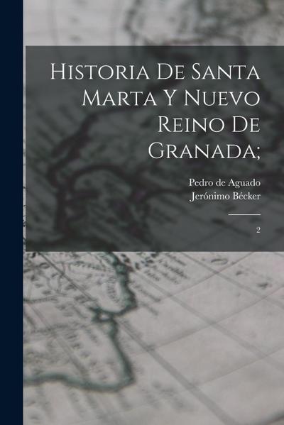 Historia de Santa Marta y Nuevo Reino de Granada;: 2