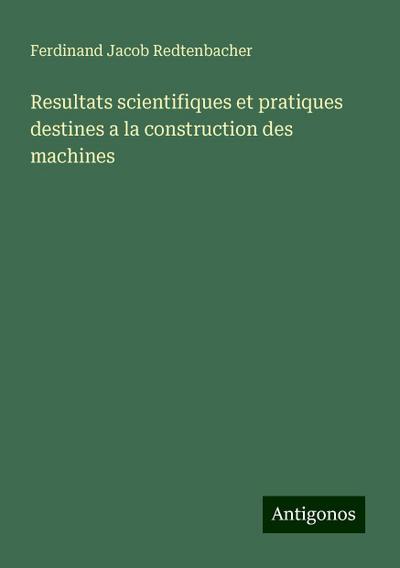 Resultats scientifiques et pratiques destines a la construction des machines
