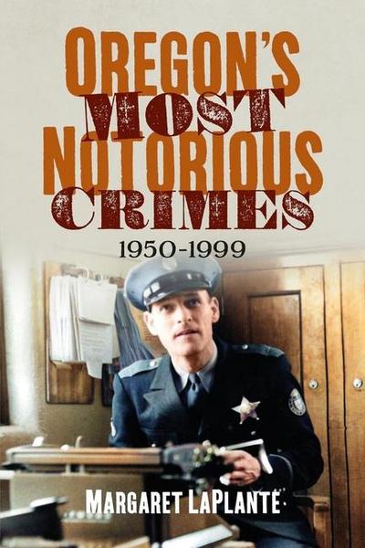 Oregon’s Most Notorious Crimes: 1950-1999