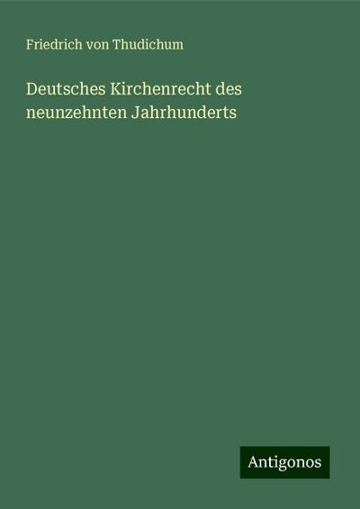 Thudichum, F: Deutsches Kirchenrecht des neunzehnten Jahrhun