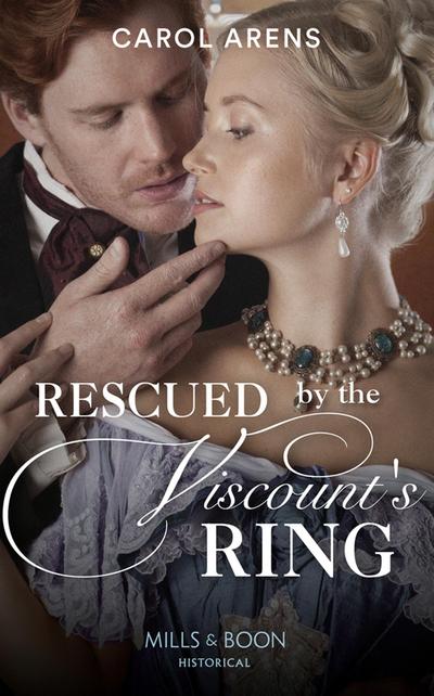 Rescued By The Viscount’s Ring (Mills & Boon Historical)