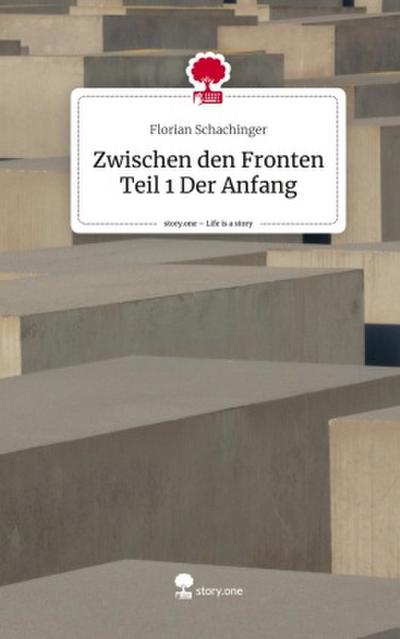 Zwischen den Fronten Teil 1 Der Anfang. Life is a Story - story.one