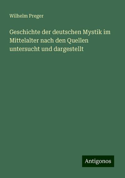 Preger, W: Geschichte der deutschen Mystik im Mittelalter na