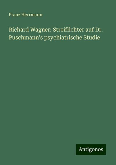 Herrmann, F: Richard Wagner: Streiflichter auf Dr. Puschmann