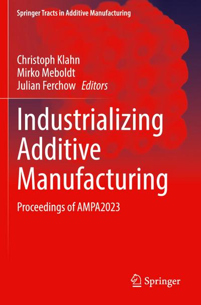 Industrializing Additive Manufacturing