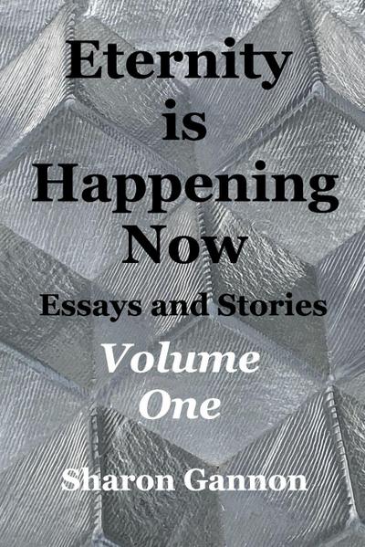 Eternity Is Happening Now Volume One