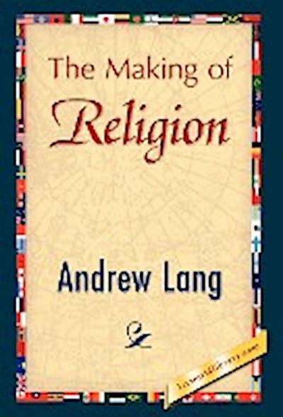 The Making of Religion - Andrew Lang