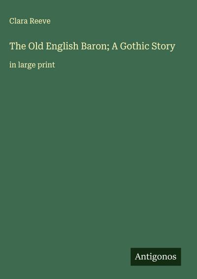 The Old English Baron; A Gothic Story