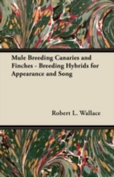 Mule Breeding Canaries and Finches - Breeding Hybrids for Appearance and Song