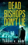DEAD BISHOPS DON’T LIE a fast-paced, action-packed international thriller
