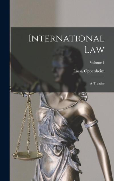 International Law: A Treatise; Volume 1