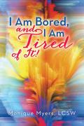 I Am Bored and I Am Tired of It!!