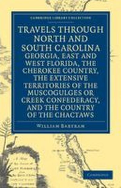 Travels Through North and South Carolina, Georgia, East and West Florida, the Cherokee Country, the Extensive Territories of the Muscogulges or Creek