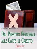 Dal Prestito Personale alle Carte di Credito. Come Ottenere un Prestito e Gestire i Tuoi Soldi Senza Rischi per il Portafogli. (Ebook Italiano - Anteprima Gratis)