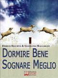 Dormire Bene Sognare Meglio. Come Dominare i tuoi Sogni e Migliorare la Qualità del Riposo. (Ebook Italiano - Anteprima Gratis)