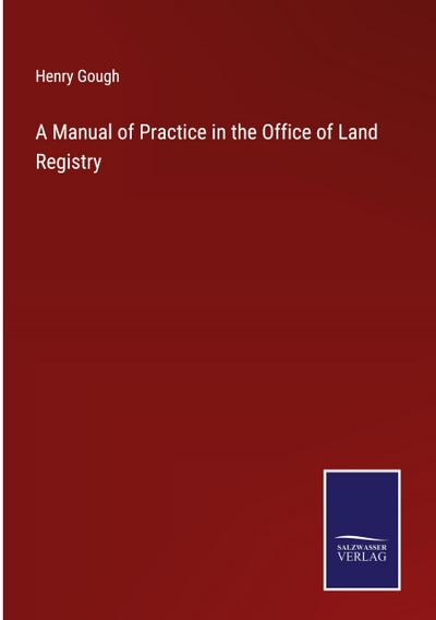 A Manual of Practice in the Office of Land Registry